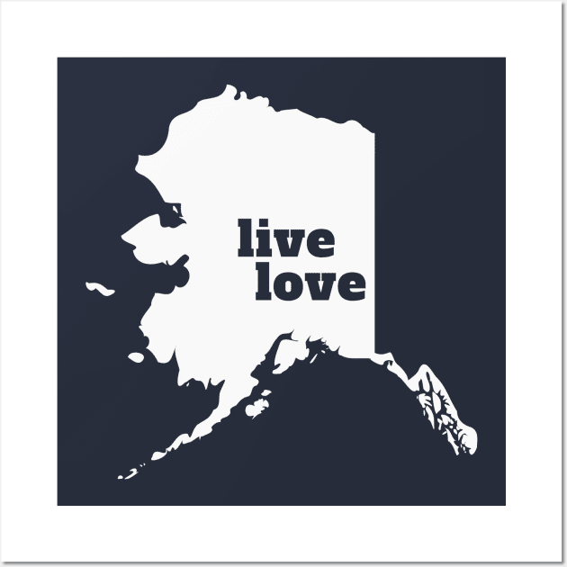 Alaska - Live Love Alaska Wall Art by Yesteeyear